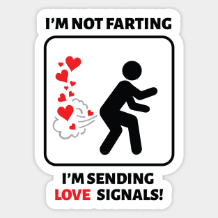 I'm not farting I'm sending love signals Sticker